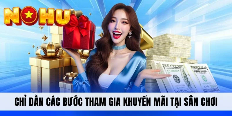 Chỉ dẫn các bước tham gia khuyến mãi tại sân chơi