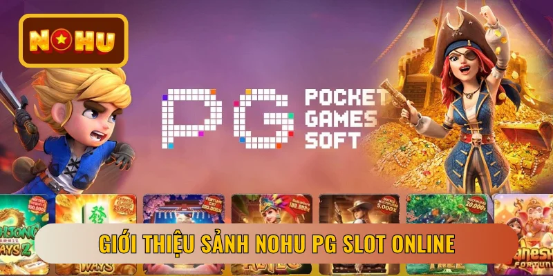 Giới thiệu sảnh NOHU PG slot online