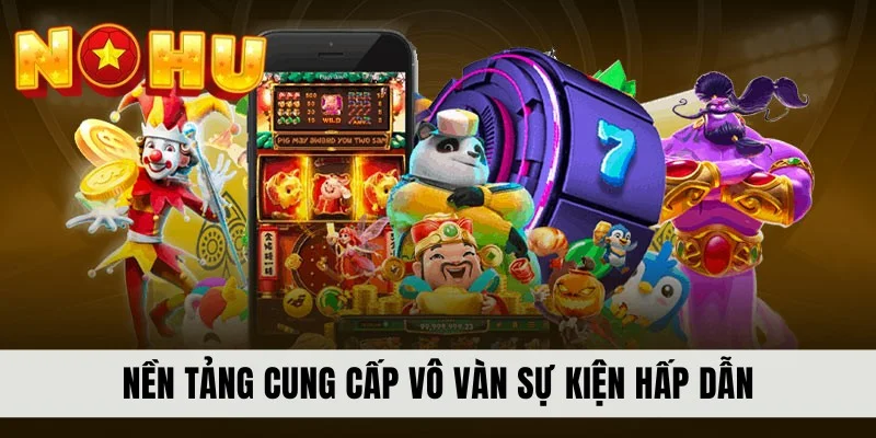 Nền tảng cung cấp vô vàn sự kiện hấp dẫn