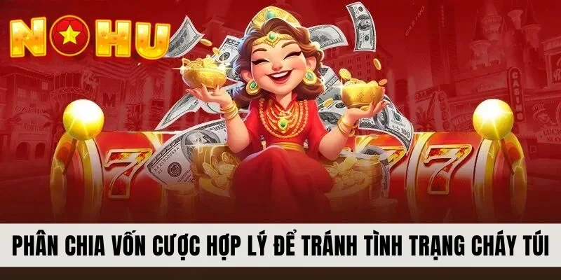 Phân chia vốn cược hợp lý để tránh tình trạng cháy túi