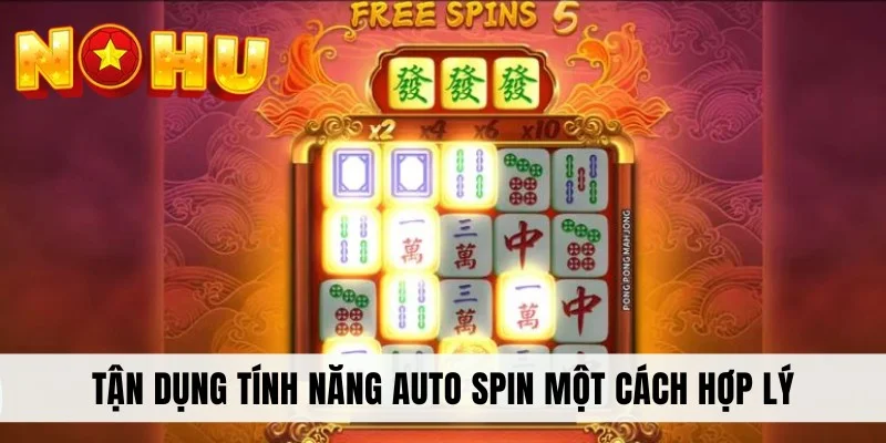 Tận dụng tính năng Auto Spin một cách hợp lý